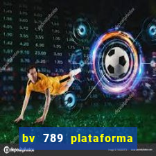 bv 789 plataforma de jogos